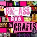 The Big-Ass Book of Crafts By Mark Montano