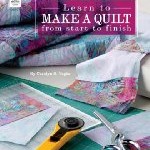 Learn to Make a Quilt from Start to Finish by Carolyn S. Vagts